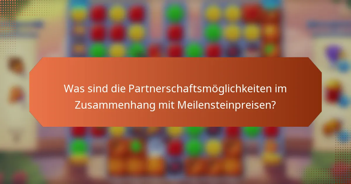 Was sind die Partnerschaftsmöglichkeiten im Zusammenhang mit Meilensteinpreisen?