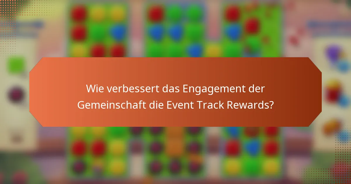 Wie verbessert das Engagement der Gemeinschaft die Event Track Rewards?